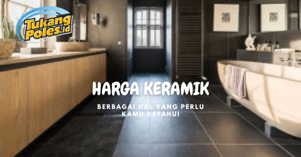 Harga Keramik - Tukangpoles.id