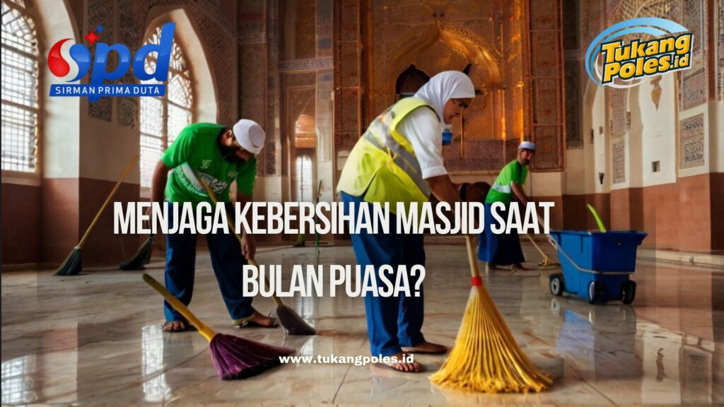 Menjaga Kebersihan Masjid Saat Bulan Puasa